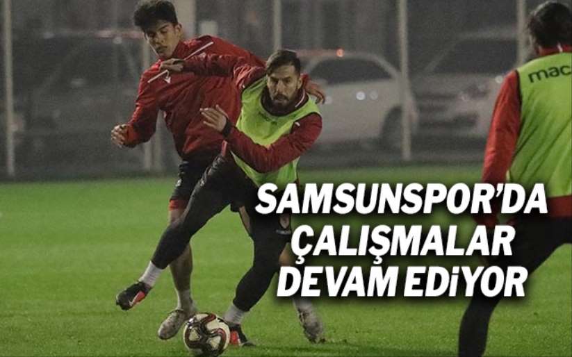Samsunspor'da çalışmalar devam ediyor
