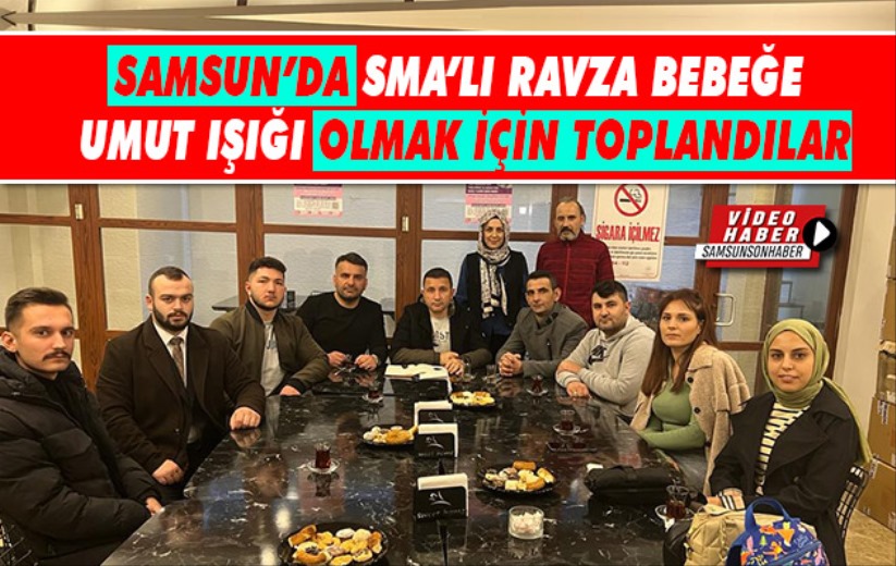 Samsun'da SMA'lı Ravza bebeğe umut ışığı olmak için toplandılar