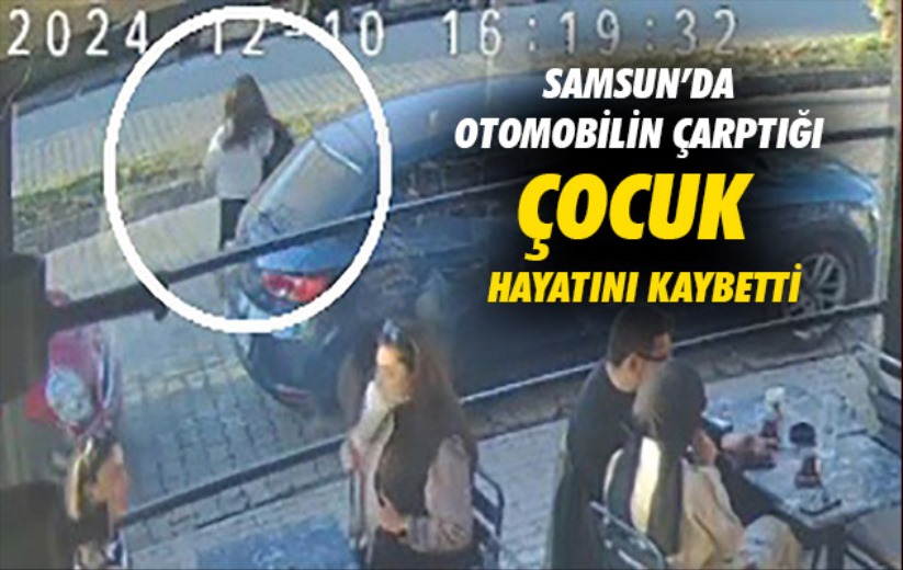 Samsun'da otomobilin çarptığı çocuk hayatını kaybetti