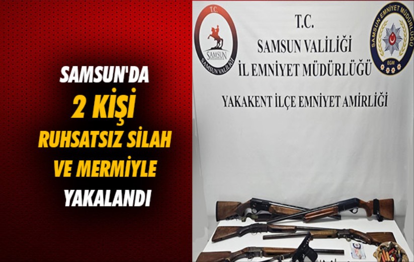 Samsun'da 2 kişi ruhsatsız silah ve mermiyle yakalandı