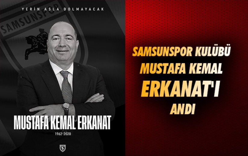 Samsunspor Kulübü Mustafa Kemal Erkanat'ı andı