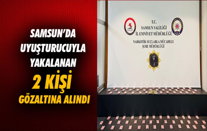 Samsun'da uyuşturucuyla yakalanan 2 kişi gözaltına alındı