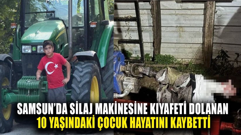 Samsun'da Silaj Makinesine Kıyafeti Dolanan 10 Yaşındaki Çocuk Hayatını Kaybetti
