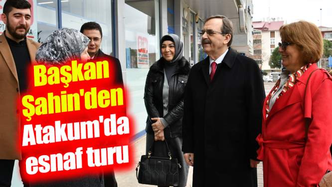 Başkan Şahin'den Atakum'da esnaf turu