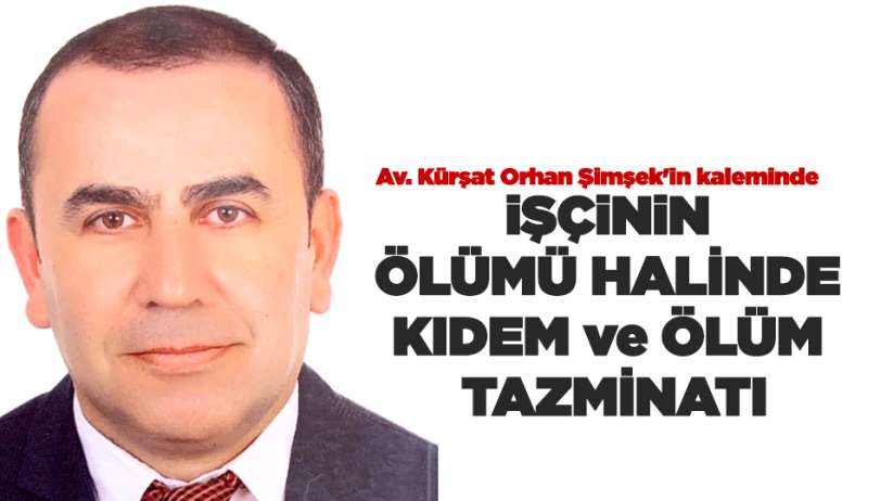 İŞÇİNİN ÖLÜMÜ HALİNDE KIDEM ve ÖLÜM TAZMİNATI