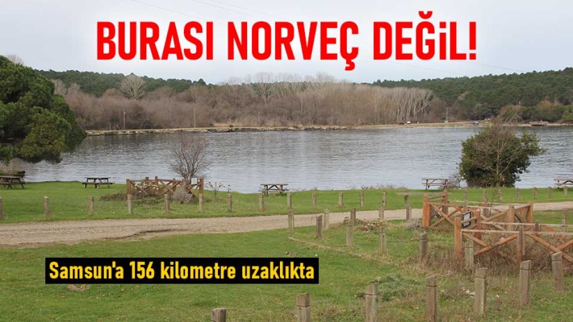 Burası Norveç değil! Samsun'a 156 kilometre uzaklıkta