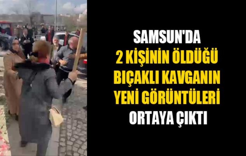 Samsun'da 2 kişinin öldüğü bıçaklı kavganın yeni görüntüleri ortaya çıktı