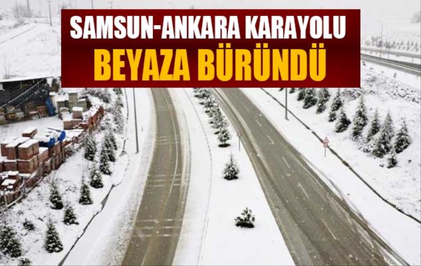 Samsun-Ankara karayolu beyaza büründü