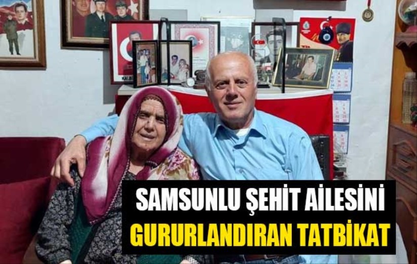 Samsunlu şehit ailesini gururlandıran tatbikat