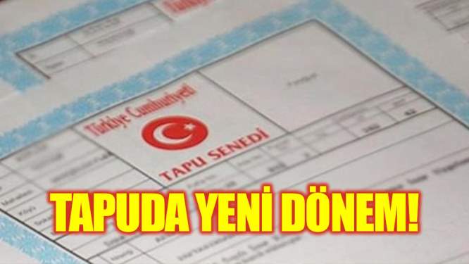 Tapuda yeni dönem !