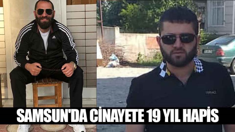 Samsun'da cinayete 19 yıl hapis