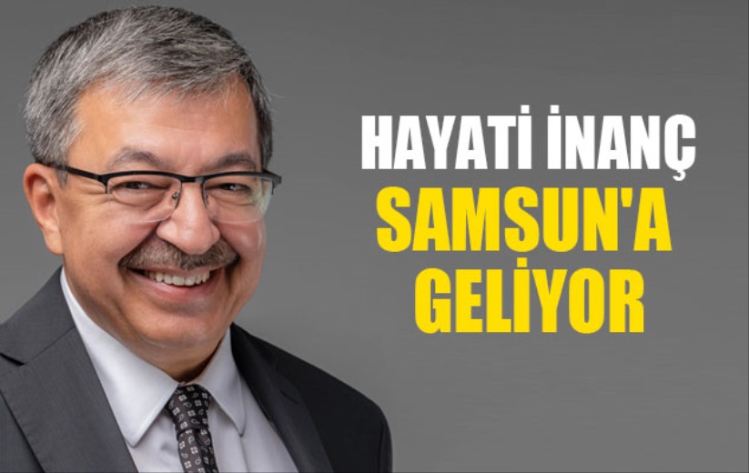 Hayati İnanç, Samsun'a geliyor