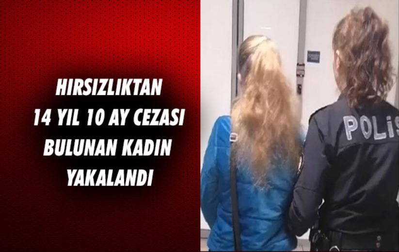 Samsun'da hırsızlıktan 14 yıl 10 ay cezası bulunan kadın yakalandı