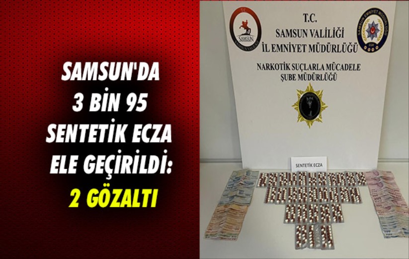 Samsun'da 3 bin 95 sentetik ecza ele geçirildi: 2 gözaltı