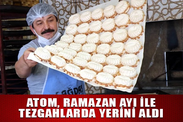 Atom, Ramazan ayının başlamasıyla tezgahlarda yerini aldı 