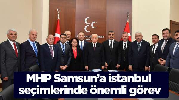 MHP Samsun teşkilatı tam kadro İstanbul'da seçimler için çalışacak