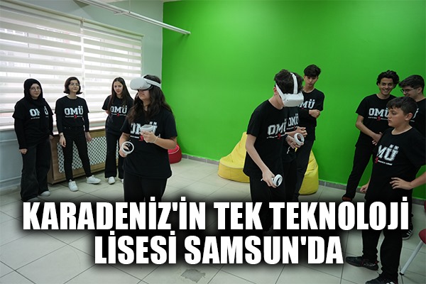 Karadeniz'in tek teknoloji lisesi Samsun'da