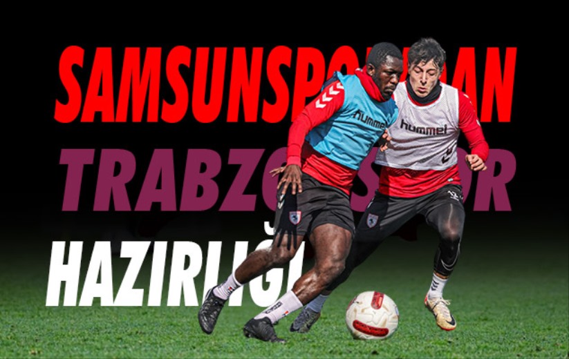 Samsunspor'dan Trabzonspor mesaisi