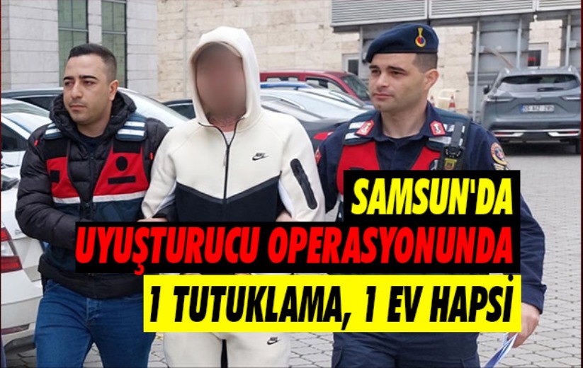 Samsun'da uyuşturucu operasyonunda 1 tutuklama, 1 ev hapsi