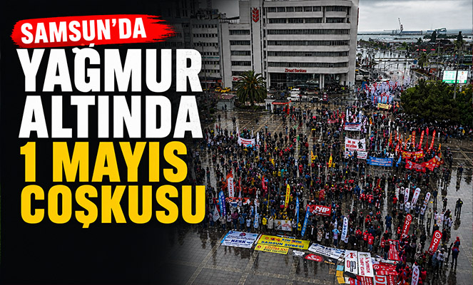 Samsun'da yağmur altında 1 Mayıs kutlaması