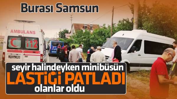 Samsun'da kaza! Minibüsün seyir halindeyken lastiği patladı