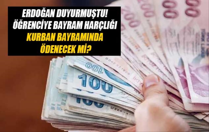 Erdoğan duyurmuştu! Öğrenciye bayram harçlığı kurban bayramında ödenecek mi?