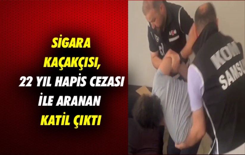 Samsun'da sigara kaçakçısı kişi, 22 yıl hapis cezası ile aranan katil çıktı