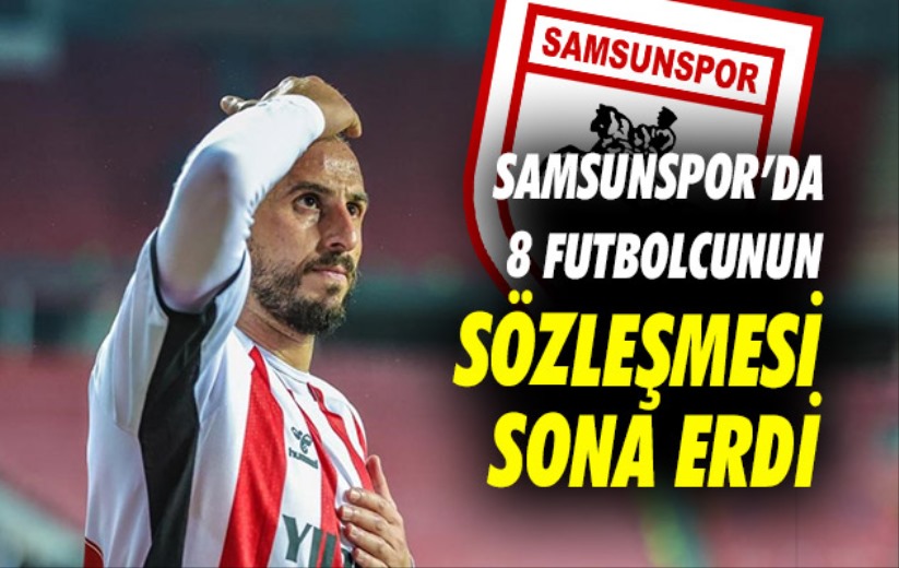 Samsunspor'da 8 futbolcunun sözleşmesi sona erdi