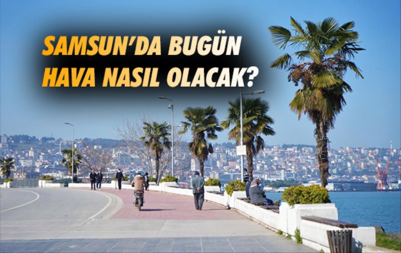 Samsun'da hava durumu - 1 Haziran Cumartesi 