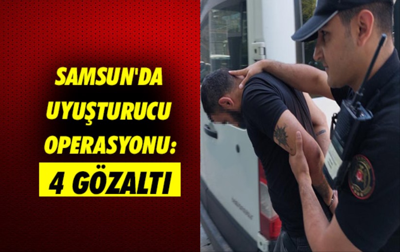 Samsun'da uyuşturucu operasyonu: 4 gözaltı