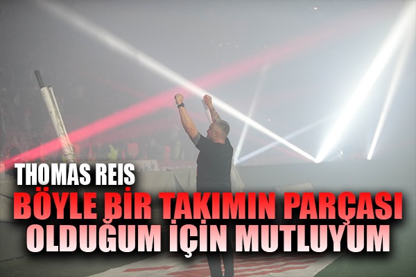 Reis: 'Böyle bir takımın parçası olduğum için mutluyum'