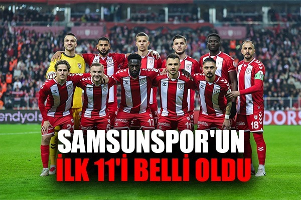 Samsunspor'un ilk 11'i belli oldu