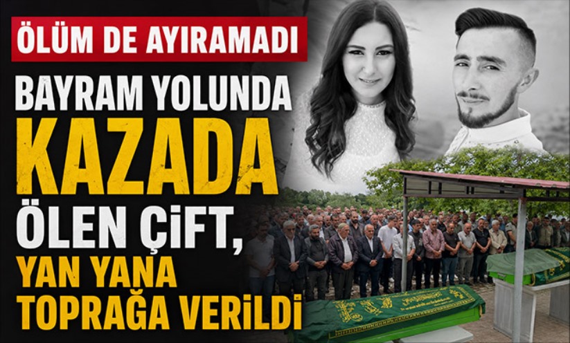 Bayram yolunda kazada ölen genç çift, yan yana toprağa verildi