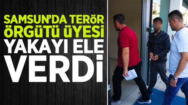 Samsun'da terör örgütü üyesi yakayı ele verdi