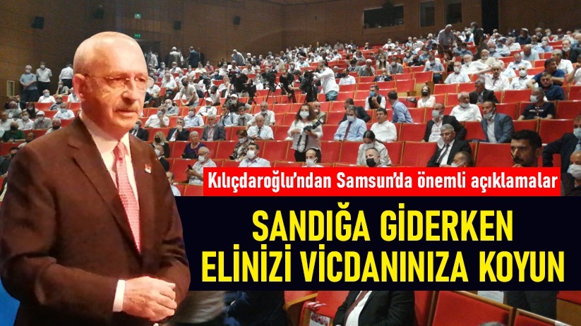 Kemal Kılıçdaoğlu:' Sandığa giderken elinizi vicdanınza koyun'