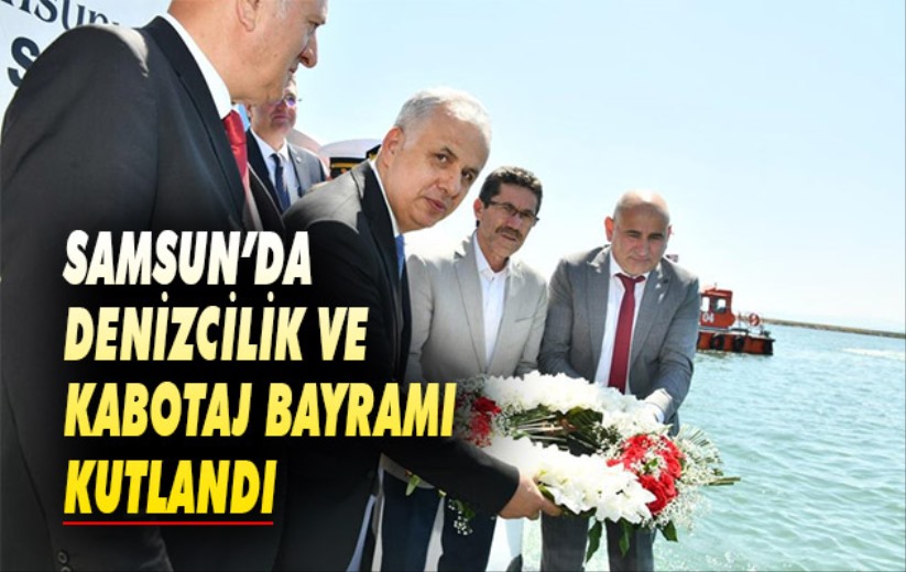 Denizcilik ve Kabotaj Bayramı Samsun'da kutlandı