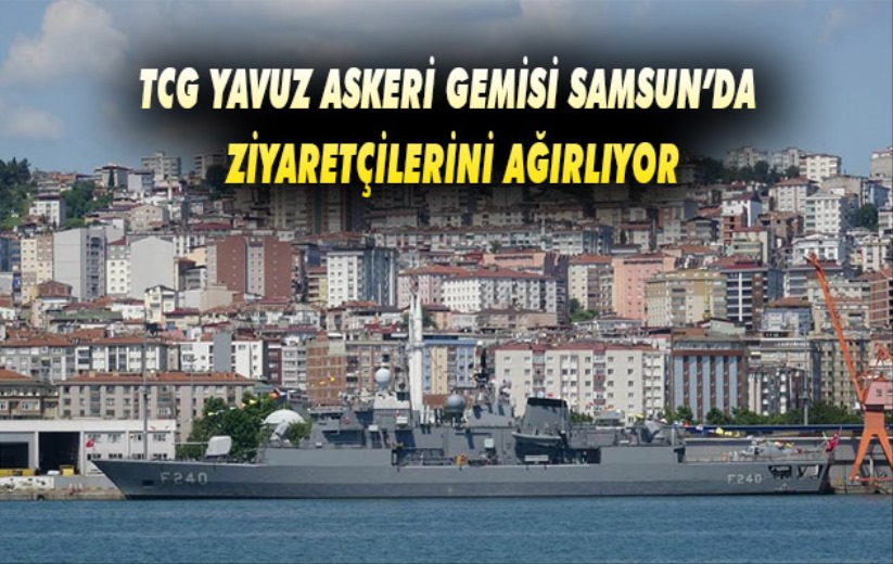 TCG YAVUZ Askeri Gemisi Samsun'da ziyaretçilerini ağırlıyor