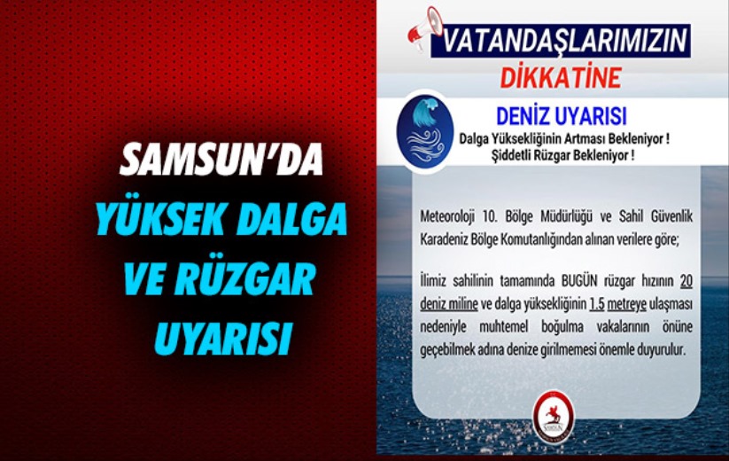 Samsun'da yüksek dalga ve rüzgar uyarısı