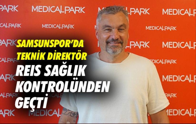 Yılport Samsunspor'da Teknik Direktör Reis sağlık kontrolünden geçti