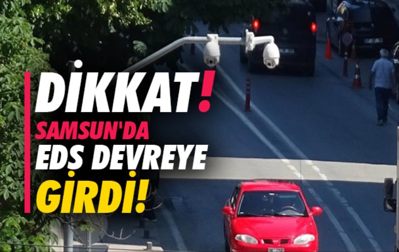 Dikkat! Samsun'da EDS devreye girdi!
