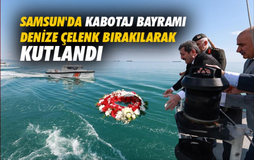 Samsun'da Kabotaj Bayramı denize çelenk bırakılarak kutlandı