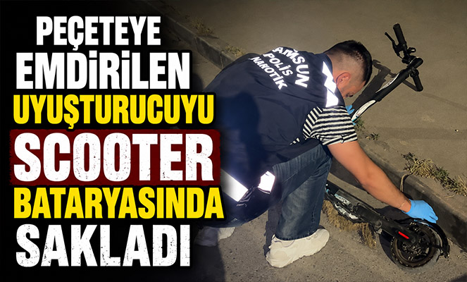 Peçeteye emdirilen uyuşturucuyu scooter bataryasında sakladı