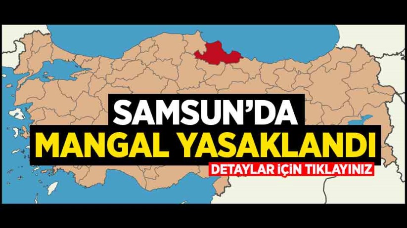 Samsun'da mangal yasaklandı