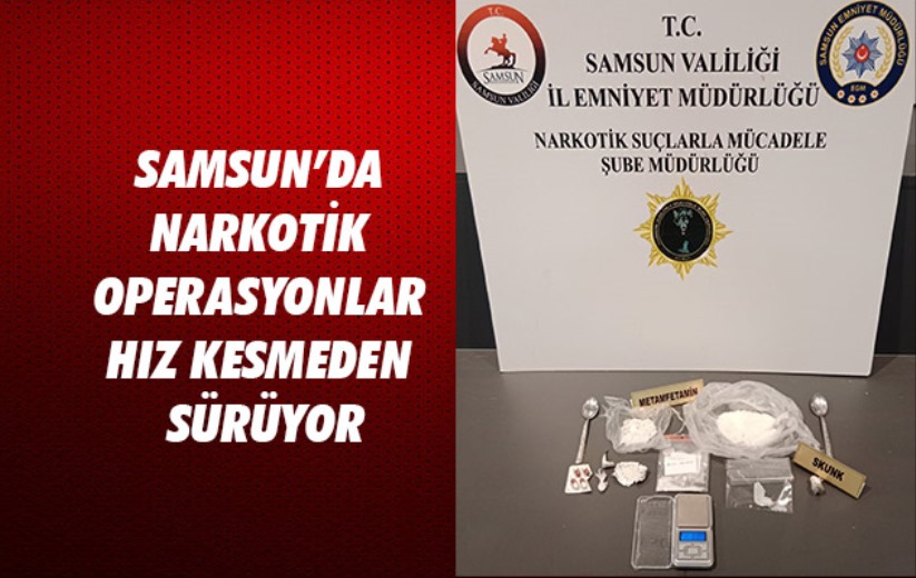 Samsun'da narkotik operasyonlar hız kesmeden sürüyor