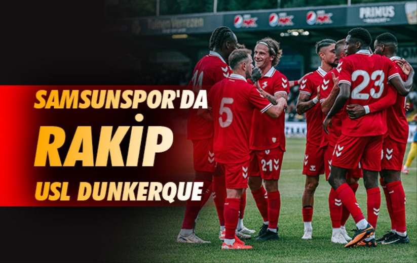 Samsunspor'da Rakip USL Dunkerque