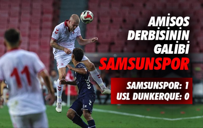 Hazırlık maçı: Samsunspor: 1 - USL Dunkerque: 0