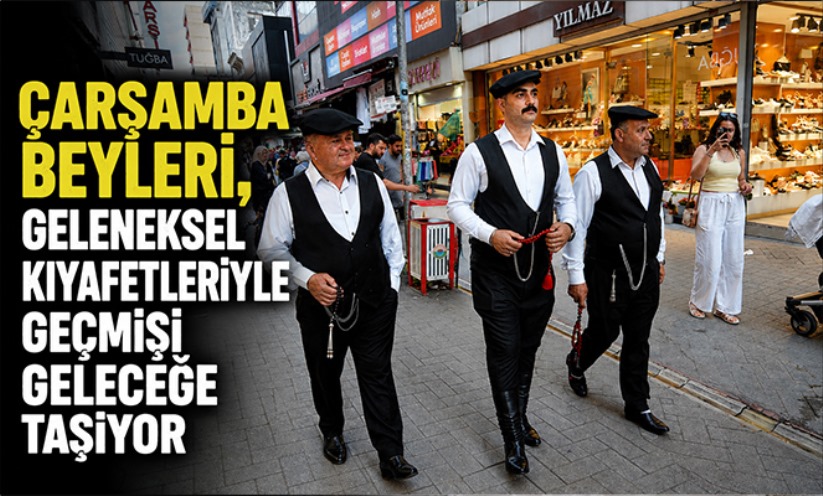 Çarşamba Beyleri, geleneksel kıyafetleriyle geçmişi geleceğe taşıyor