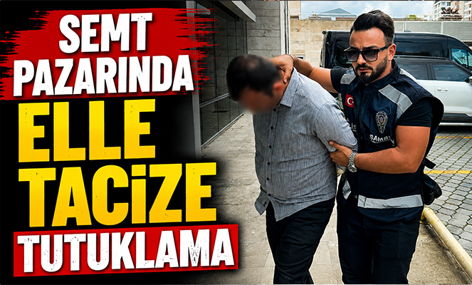 Semt pazarında elle tacize tutuklama