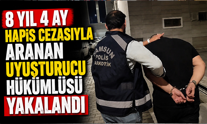8 yıl 4 ay hapis cezasıyla aranan uyuşturucu hükümlüsü yakalandı