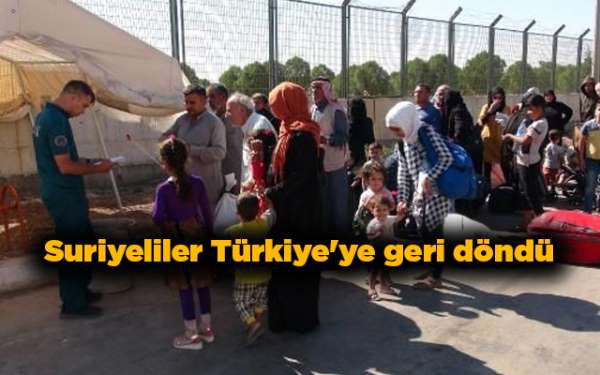 Suriyeliler Türkiye'ye geri döndü